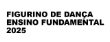 FIGURINO DE DANÇA ENSINO FUNDAMENTAL 1 E 2 - 2025